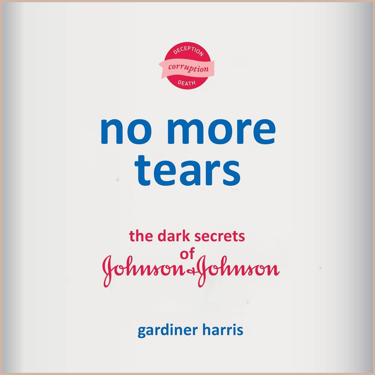 No More Tears – Investigative Exposé on Pharmaceutical Industry Practices and Corporate Ethics