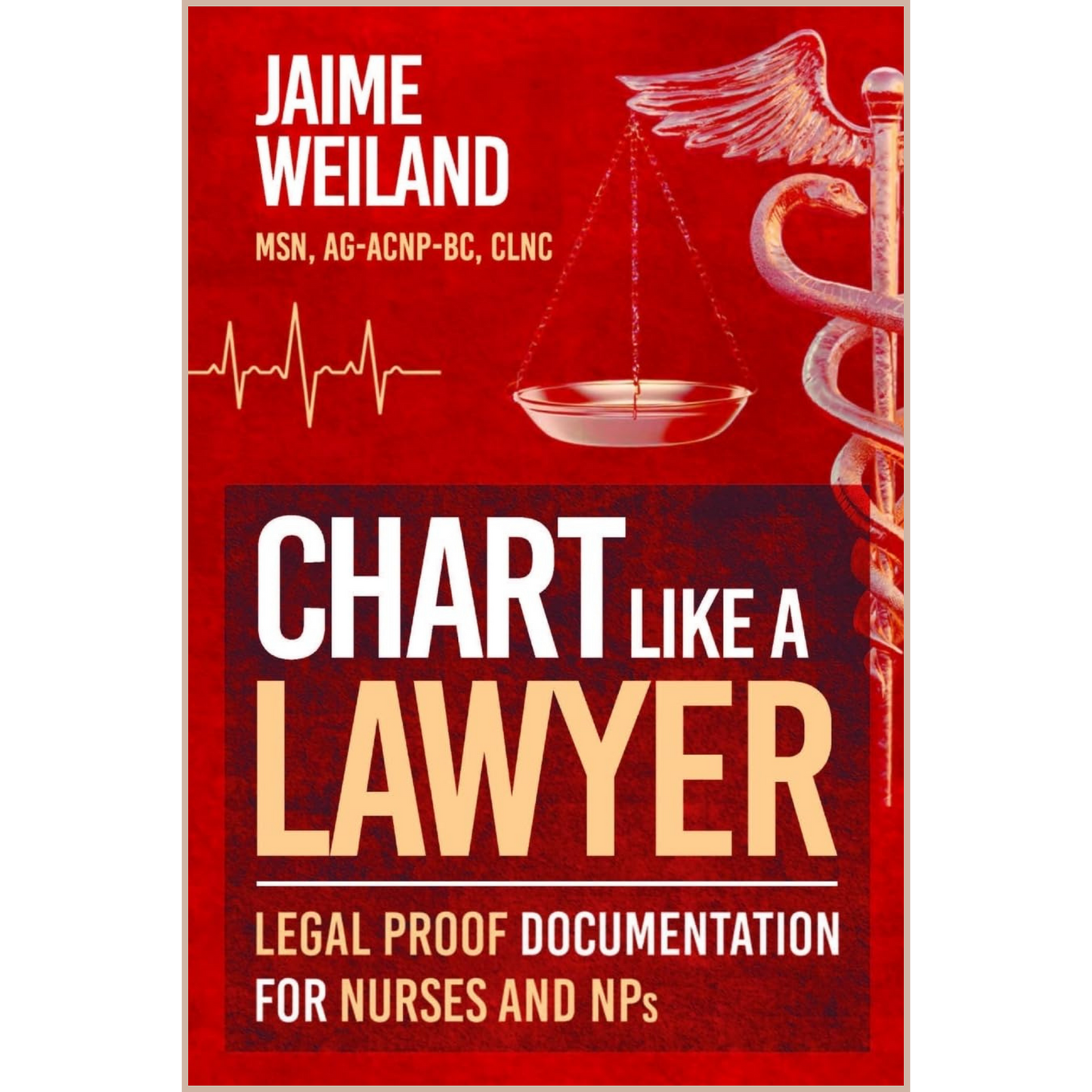 Chart Like a Lawyer – Legal Nursing Documentation Guide for Nurses, NPs & Clinical Professionals