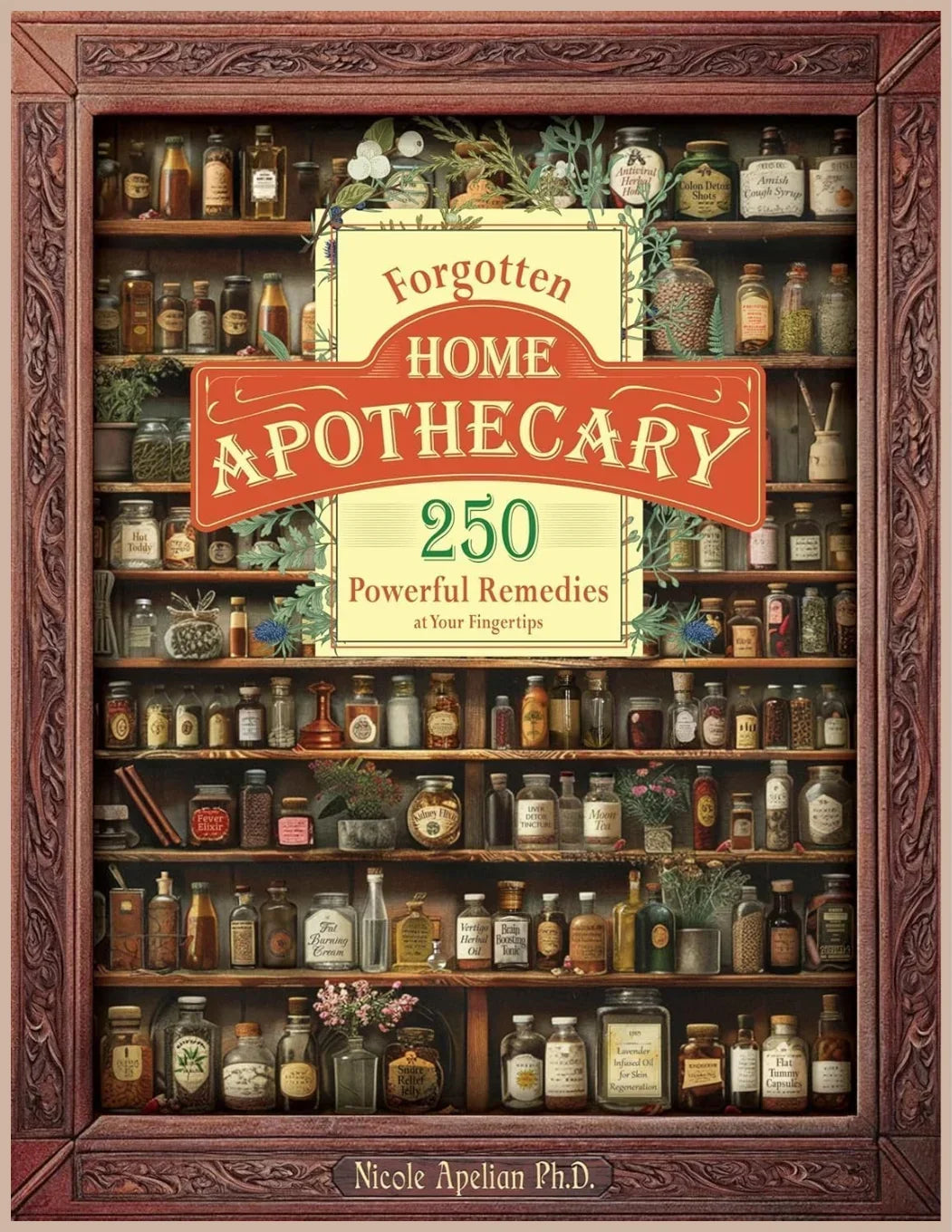 Forgotten Home Apothecary – Traditional Herbal Remedies & Home Apothecary Reference Book