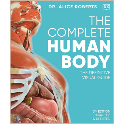The Complete Human Body – Illustrated 3D Anatomy Atlas, Physiology Guide & Medical Conditions Reference (3rd Edition)