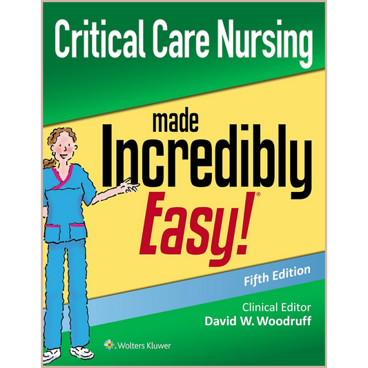 Critical Care Nursing Made Incredibly Easy!® (5th Edition) – Illustrated ICU Nursing Guide & CCRN Exam Preparation Resource