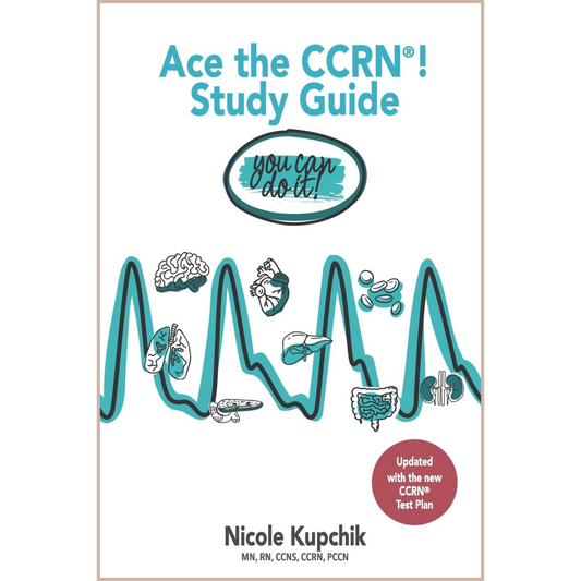 Ace the CCRN Study Guide – Adult CCRN Certification Review Based on the Latest AACN Exam Blueprint