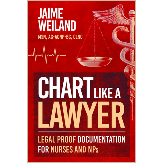 Chart Like a Lawyer – Legal Nursing Documentation Guide for Nurses, NPs & Clinical Professionals