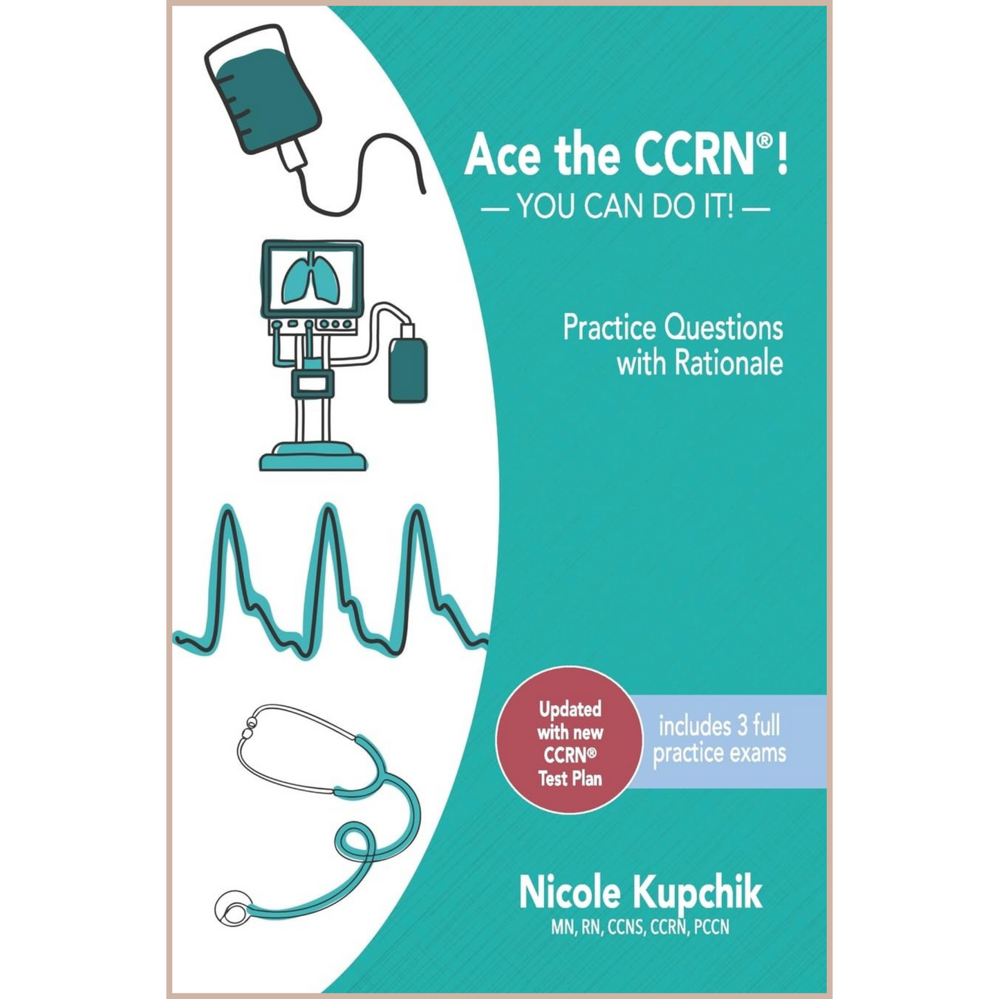 Ace the CCRN Practice Questions – Adult CCRN Exam Preparation with 450 Practice Questions & Detailed Rationales