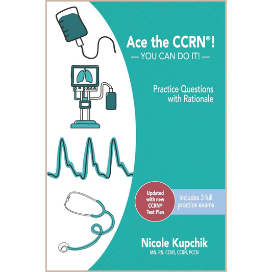 Ace the CCRN Practice Questions – Adult CCRN Exam Preparation with 450 Practice Questions & Detailed Rationales