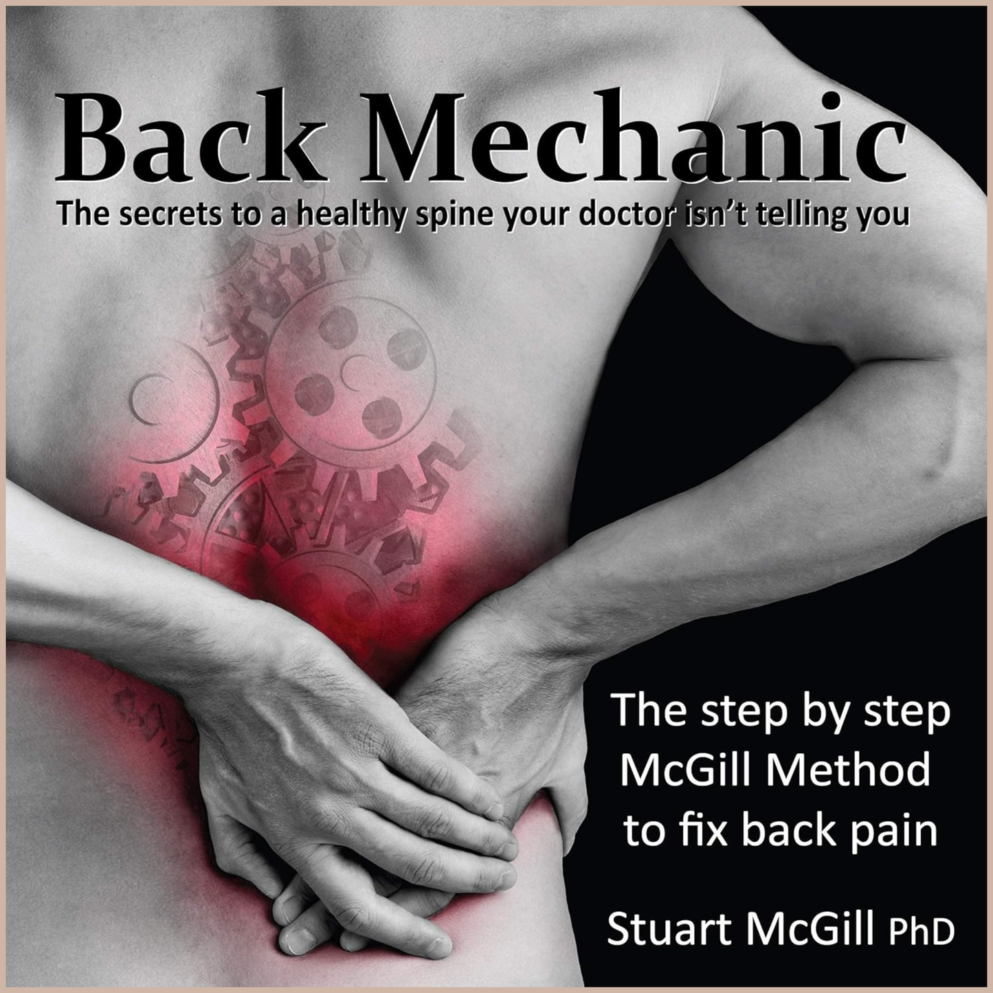 Back Mechanic – Self-Assessment & Spine Rehabilitation Guide for Lower Back Pain Relief and Recovery