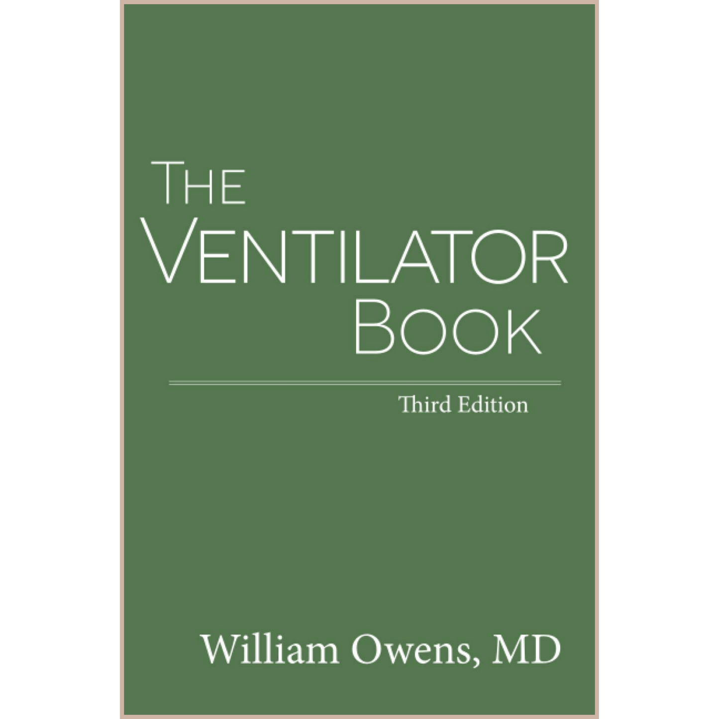 The Ventilator Book (3rd Edition) – Practical Guide to Mechanical Ventilation & Respiratory Failure in Critical Care